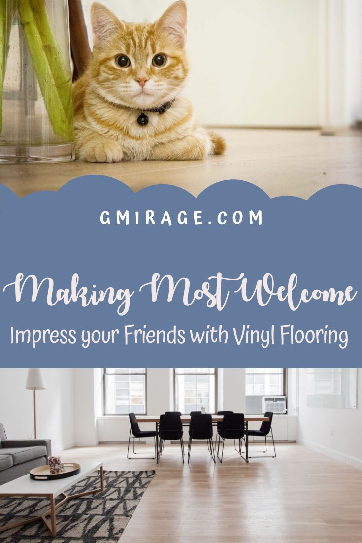 MAKING MOST WELCOME Impress your Friends with Vinyl Flooring