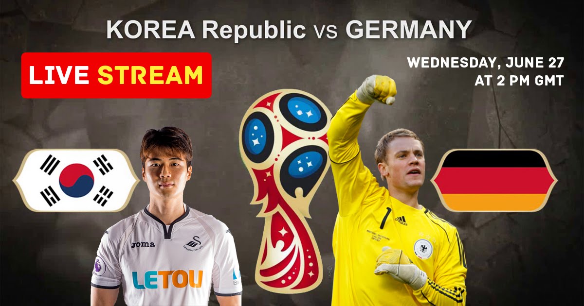 Korea Republic v Germany Live Stream Football World Cup Russia Live Now