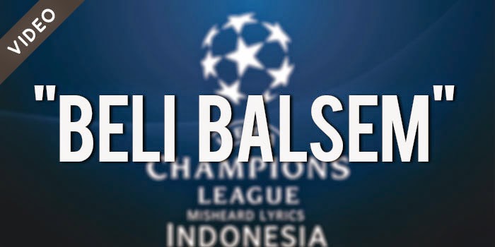 Champions League Anthem 'Beli Balsem' (Misheard Lyrics Indonesia)