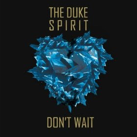 The Duke Spirit - Don’t Wait