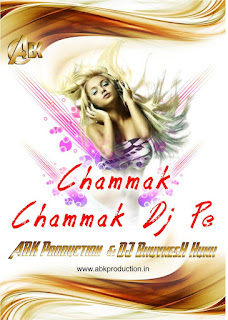 2017-Chammak-Chammak-Dj-Pe-Remix-ABK-Production-DJ-BhuvnesH-Hunk