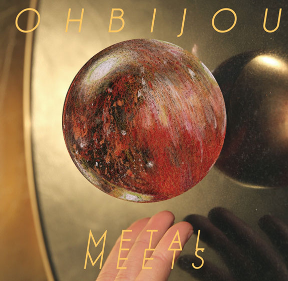 Ohbijou- METAL MEETS Album Review ::: "an enchanting and lovely askew piece of musical art"