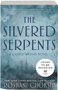 The Silvered Serpents (The Gilded Wolves #2) by Roshani Chokshi