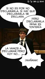 Si no es por no declararla, si hay que declararla, se declara, pero declararla pa ná es tontería, la vamos a declarar, pero hoy no, mañana, José Mota, Carles Puigdemont, independencia de Cataluña
















