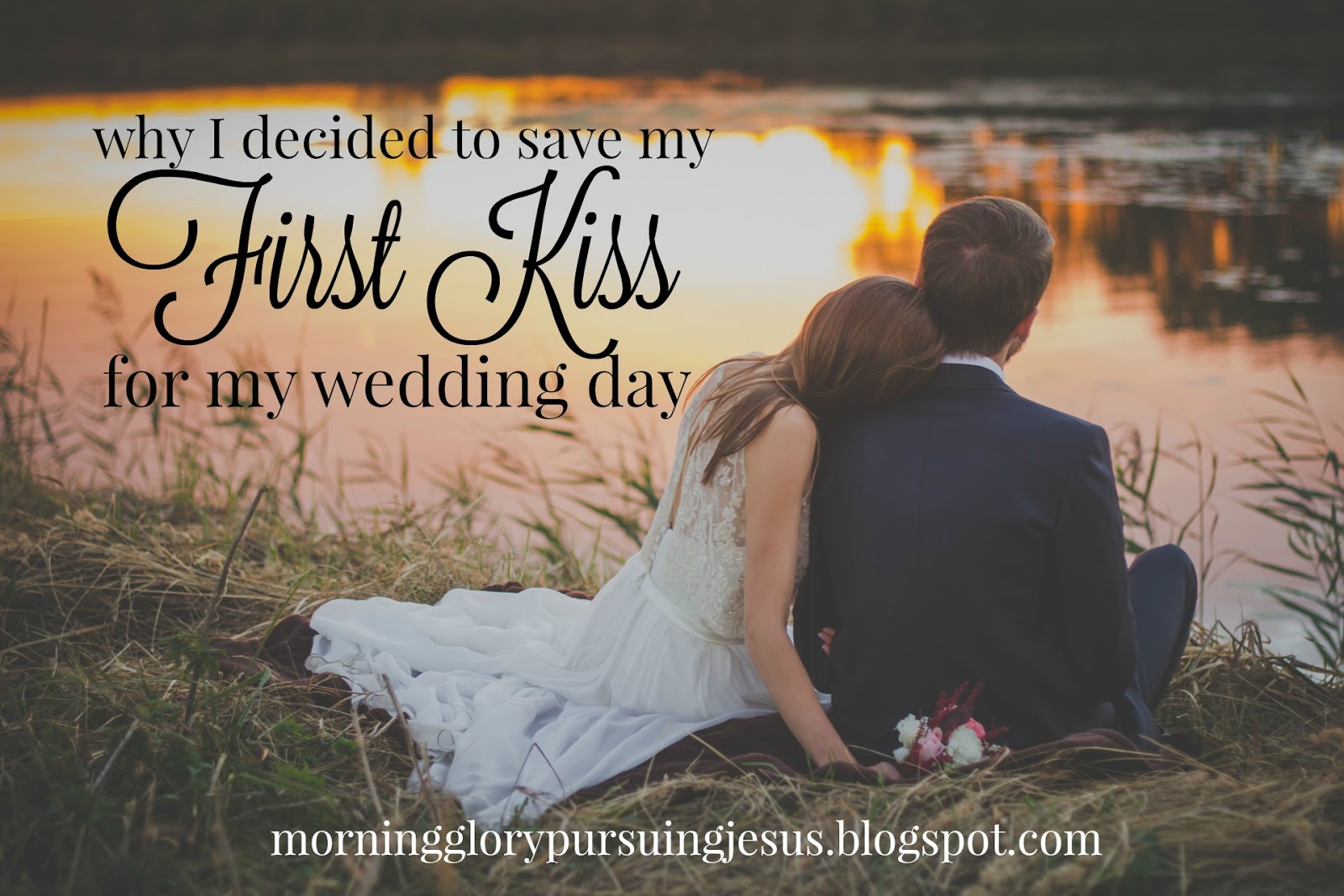 Why I Decided to Save My First Kiss for My Wedding Day Morning Glory