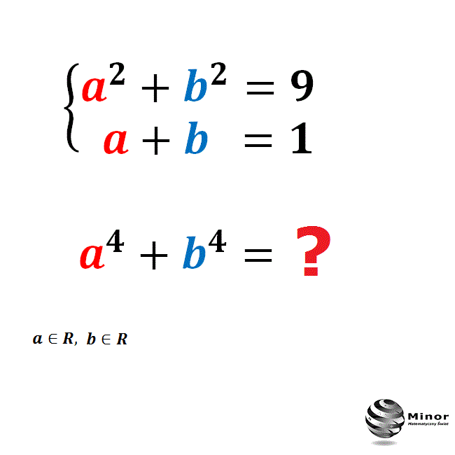Wiedząc, że a, b są dowolnymi liczbami rzeczywistymi, które spełniają warunki takie, że: a²+b²=9 i a+b=1. Wyznacz wartość wyrażenia: a⁴+b⁴=?
