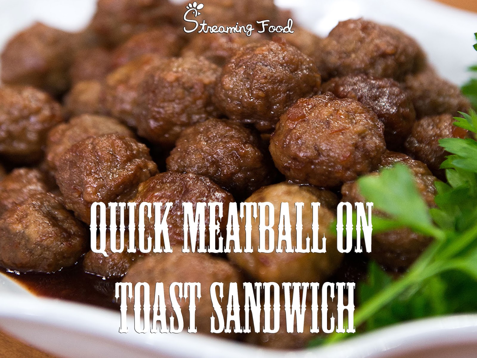 Quick Meatball on Toast Sandwich Streaming Food