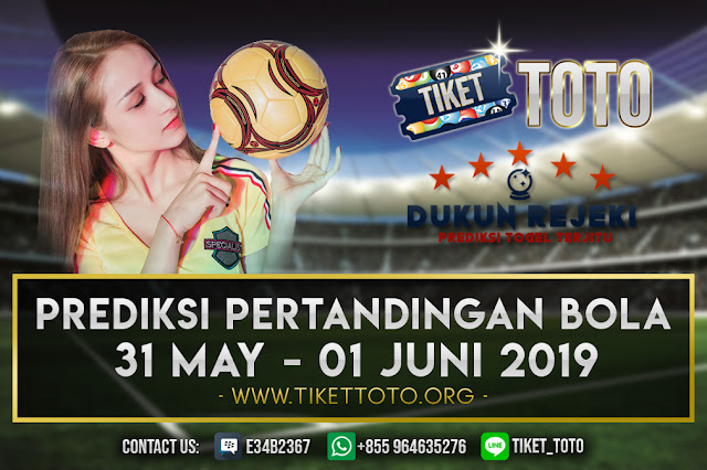 PREDIKSI PERTANDINGAN BOLA TANGGAL 31 MEI – 01 JUNI 2019