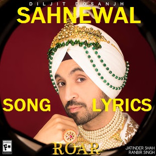 Sahnewal Lyrics Diljit Dosanjh Roar