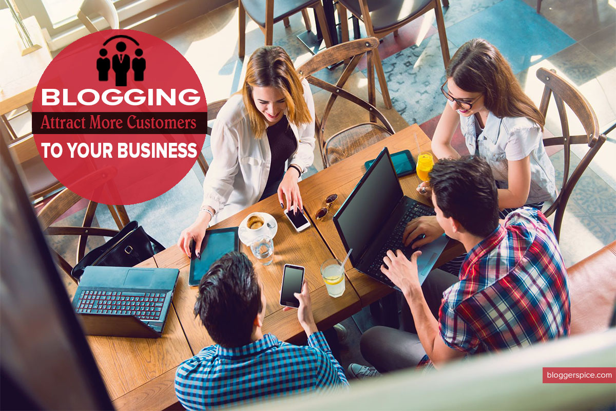 How Blogging Helps a Business Get More Customers How Blogging Can Help You Attract More Customers to Your Business?