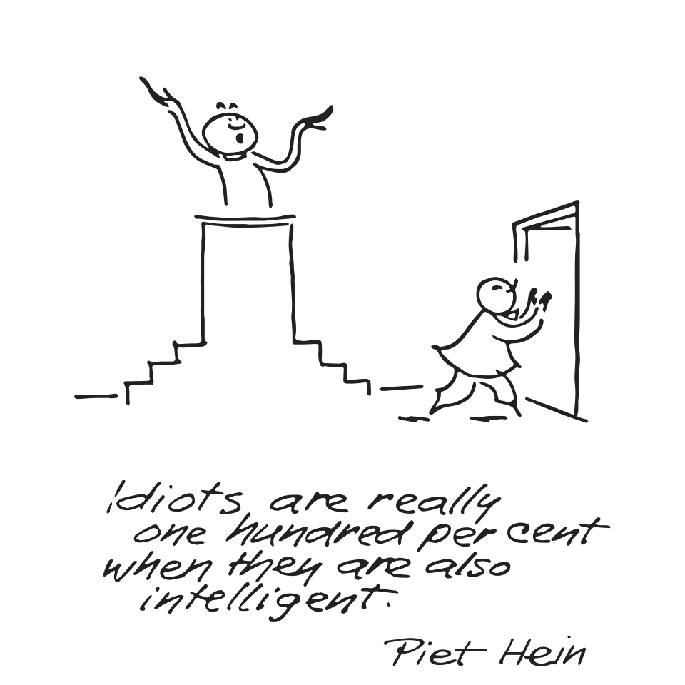 Piet Hein grook: Idiots are really one hundred percent when they are also intelligent.