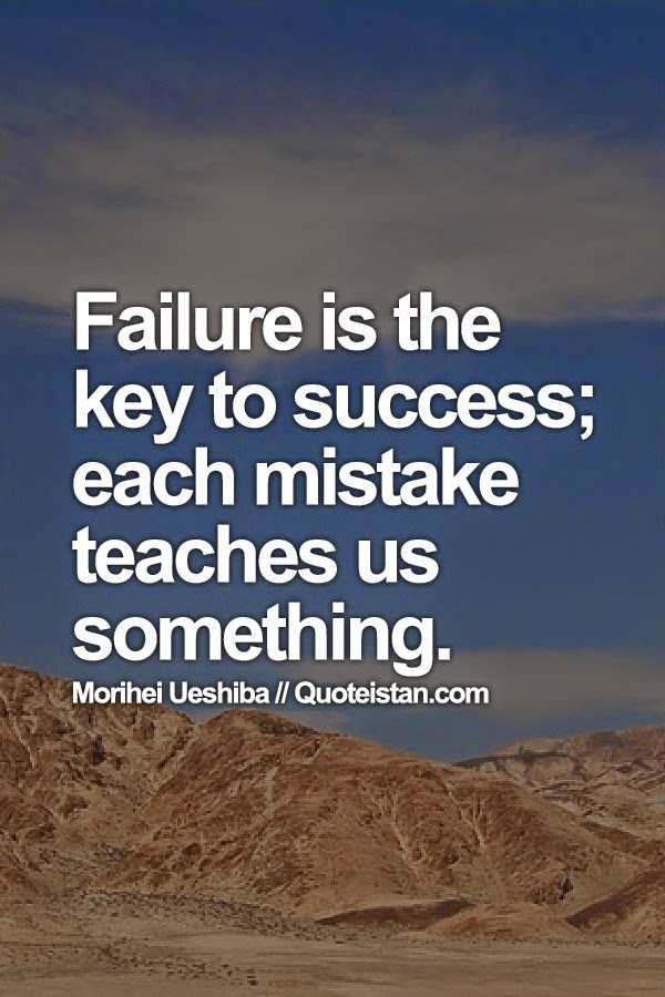 Failure is the key to success; each mistake teaches us something.