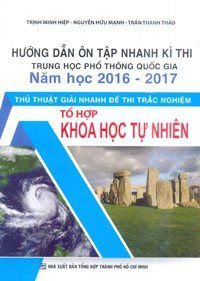 Hướng Dẫn Ôn Tập Nhanh Kì Thi THPT Quốc Gia Năm Học 2016 - 2017 Thủ Thuật Giải Nhanh Đề Thi Trắc Nghiệm Khoa Học Tự Nhiên - Nhiều Tác Giả