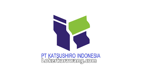 Lowongan Kerja PT. Katsushiro Indonesia Kawasan Jababeka Cikarang