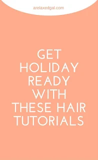 Get holiday ready with these hair tutorials | arelaxedgal.com