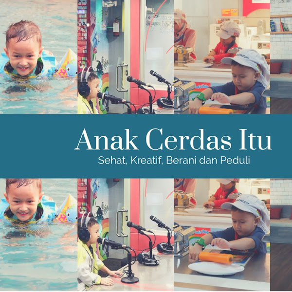 Ciri Anak Cerdas Itu : Sehat, Kreatif, Berani dan Peduli