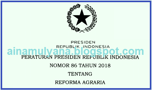 yang dimaksud Reforma Agraria yakni penataan kembali struktur penguasaan PERATURAN PRESIDEN / PERPRES NOMOR 86 TAHUN 2018 TENTANG REFORMA AGRARIA