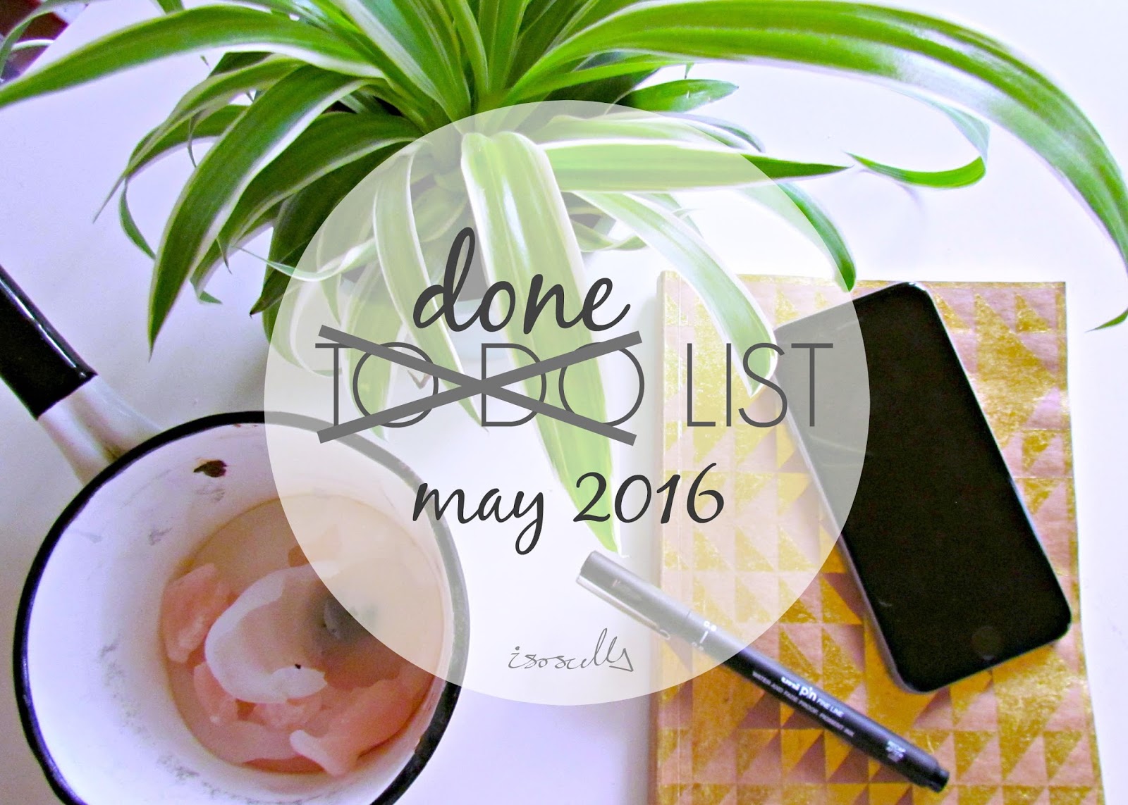 Done List May 2016 by Isoscella