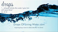 Drops... of living water