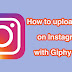 How to upload a gif on Instagram with Giphy app ?