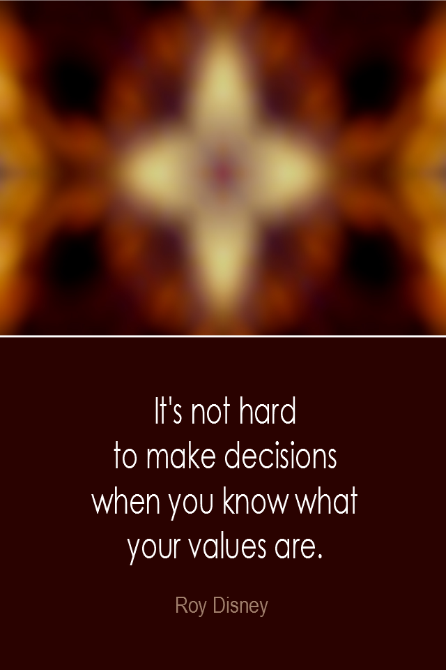visual quote - image quotation: It's not hard to make decisions when you know what your values are. - Roy Disney