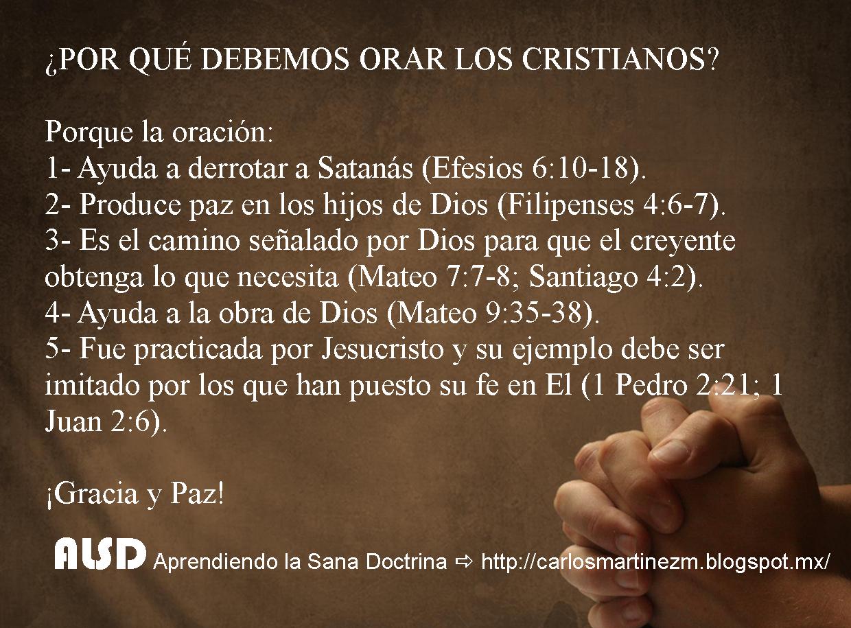 Aprendiendo la Sana Doctrina ¿POR QUÉ DEBEMOS ORAR LOS CRISTIANOS? Aprendiendo la Sana Doctrina ¿POR QUÉ DEBEMOS ORAR LOS CRISTIANOS?