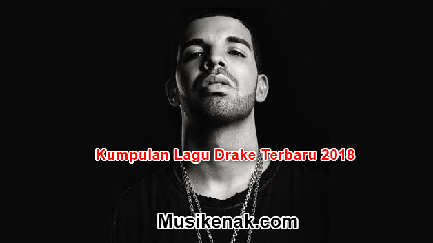 10 Koleksi Hits Lagu Drake Terbaru 2018 Mp3 Full Album 