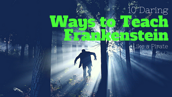 Five Reasons To Teach Frankenstein – Creative English Teacher