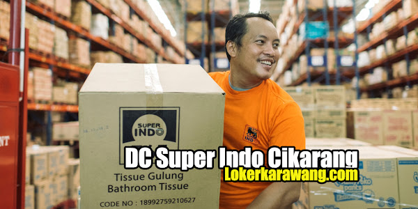 Lowongan Kerja DC Super Indo Cikarang 2022