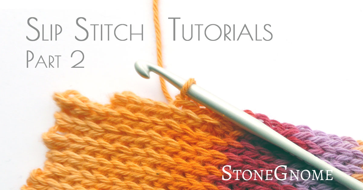 slip-stitch-tutorials-part-ii-stonegnome