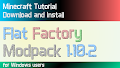 HOW TO INSTALL<br>Flat Factory Modpack [<b>1.10.2</b>]<br>▽