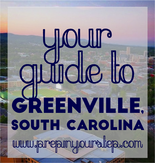 Your Guide to Greenville, South Carolina Prep In Your Step Bloglovin’