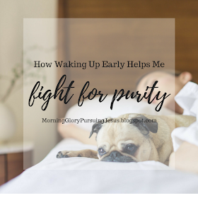 How Waking Up Early Helps Me Fight for Purity