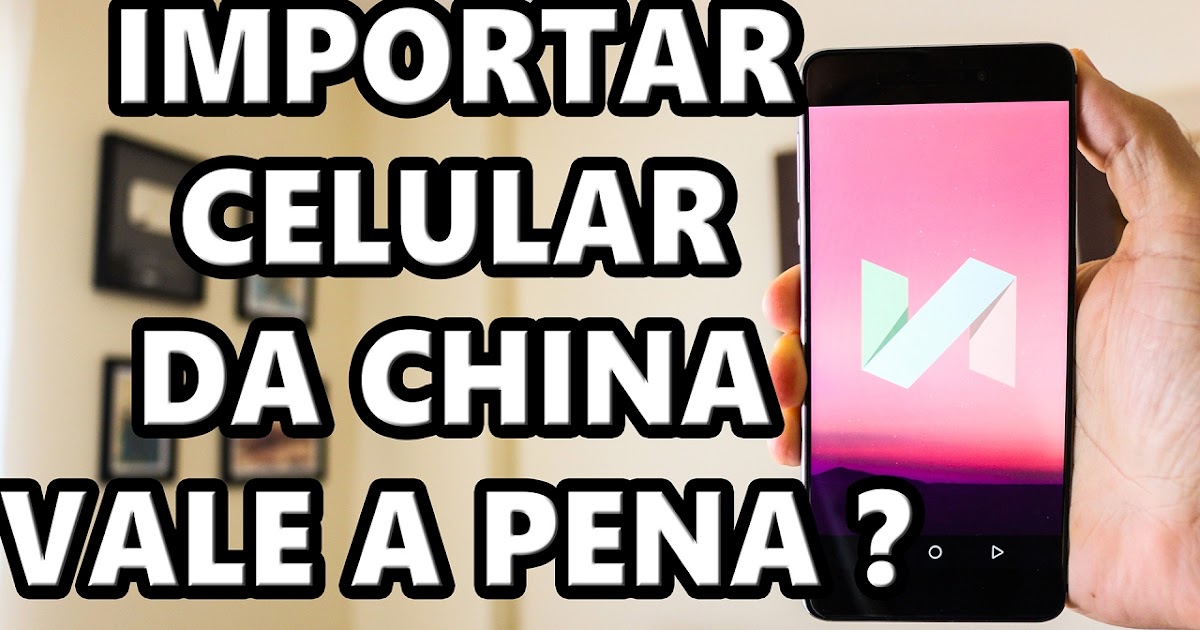 Vale A Pena Comprar Celular da China? ZOIO NET