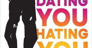 dating you hating you dating you hating you
