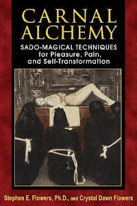 Carnal Alchemy: Sado-Magical Techniques for Pleasure, Pain, and Self-Transformation