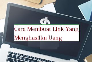 Cara Membuat Link Yang Menghasilkn Uang