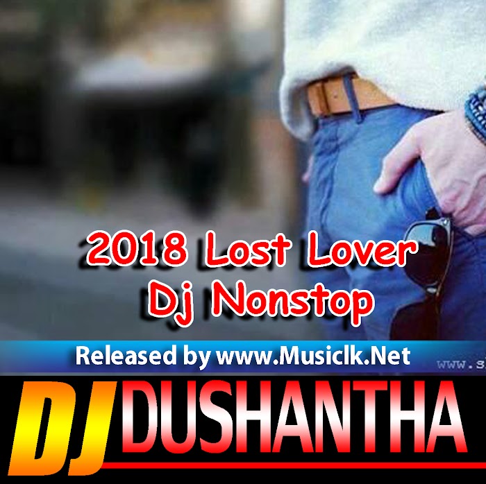 2018 Lost Lover Dj Nonstop Djz Dushantha