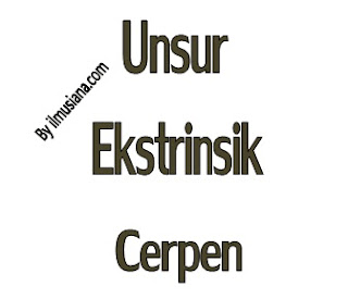  salah satu unsur yang dimiliki oleh sebuah cerpen Unsur Ekstrinsik Dalam Cerpen
