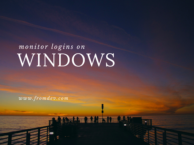  How To Monitor Windows Logins