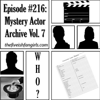 Fiveish Fangirls Episode #216 Mystery Actor Archive Volume 7