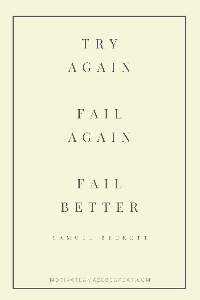 44 Short Success Quotes And Sayings: "Try Again. Fail again. Fail better." - Samuel Beckett