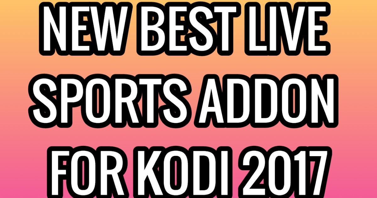 NEW BEST LIVE SPORTS ADDON FOR KODI 2017 KODI 17.6 LIVE SPORTS NOV