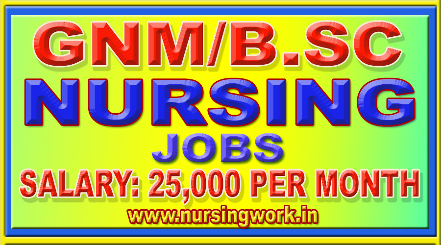 GNM/B.SC NURSING JOBS 25,000 SALARY