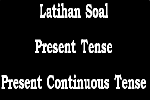Latihan Soal Present Continuous Tense Or Simple Present Tense