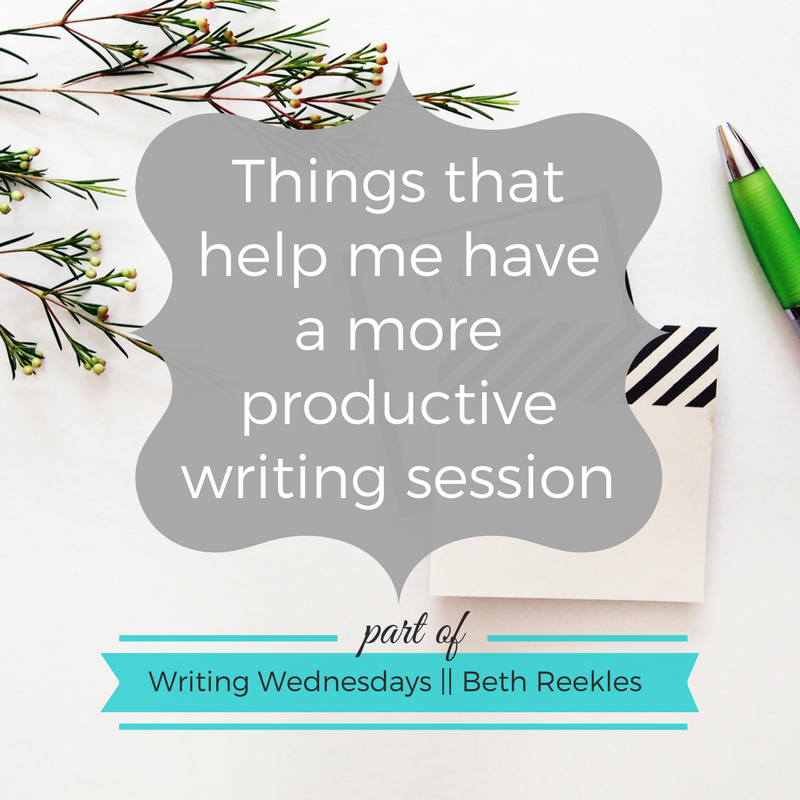 Things that help me have a more productive writing session - Writing Wednesdays - beth reekles There are several different things that help me focus on having a productive writing session. What helps you?