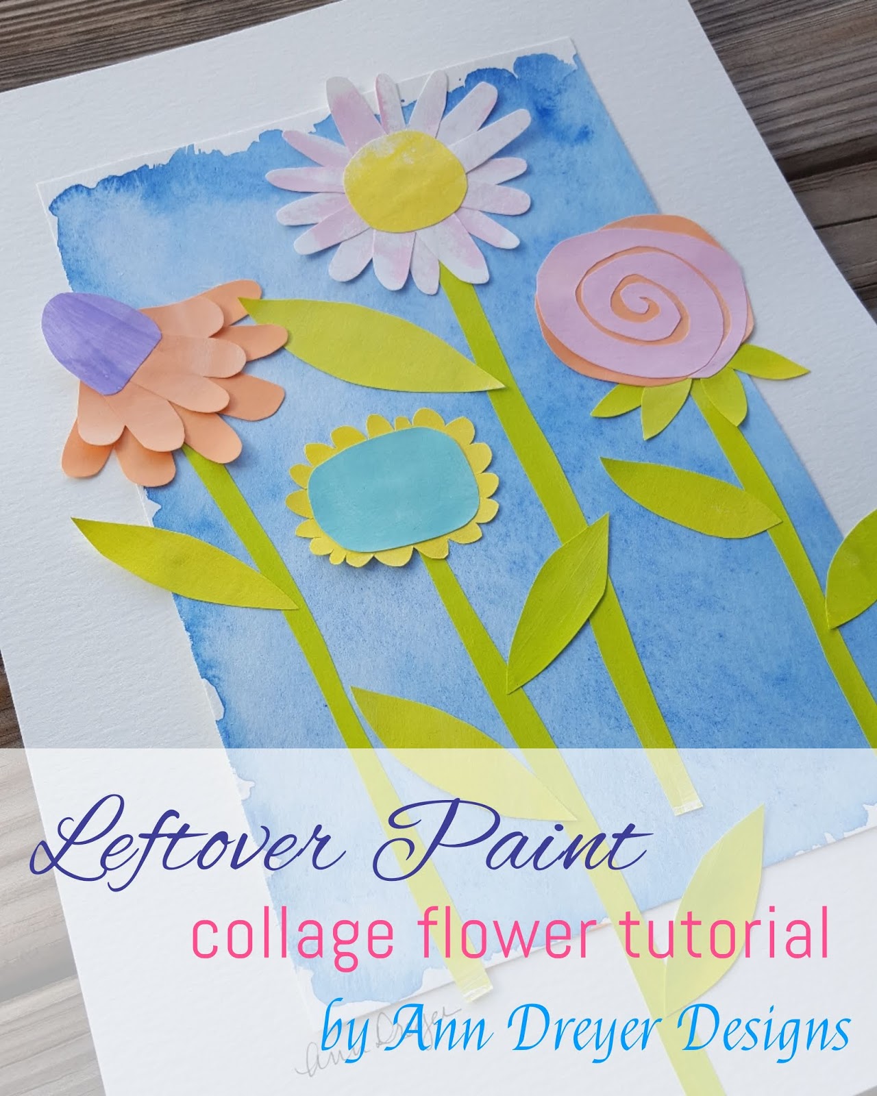 Ann Dreyer Designs Leftover Paint Collage Flower Tutorial