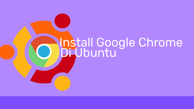 Cara Install Google Chrome di Ubuntu