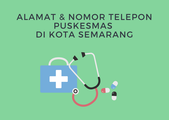 Alamat dan nomor telepon Puskesmas di Kota Semarang ...