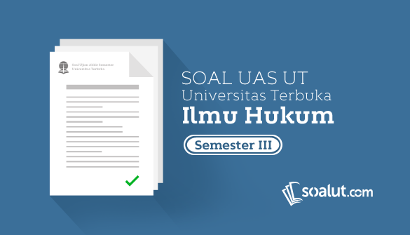 Soal Ujian Ut Ilmu Hukum Semester 3 Lengkap Dengan Kunci Jawaban